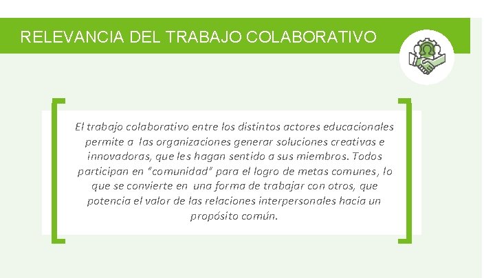 RELEVANCIA DEL TRABAJO COLABORATIVO El trabajo colaborativo entre los distintos actores educacionales permite a