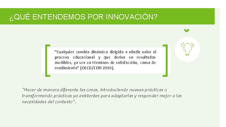 ¿QUÉ ENTENDEMOS POR INNOVACIÓN? “Cualquier cambio dinámico dirigido a añadir valor al proceso educacional