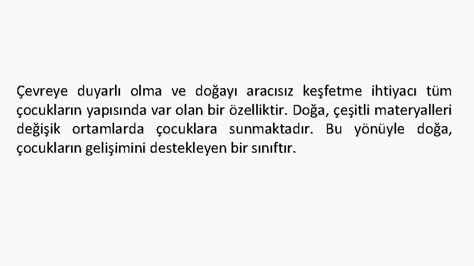 Çevreye duyarlı olma ve doğayı aracısız keşfetme ihtiyacı tüm çocukların yapısında var olan bir