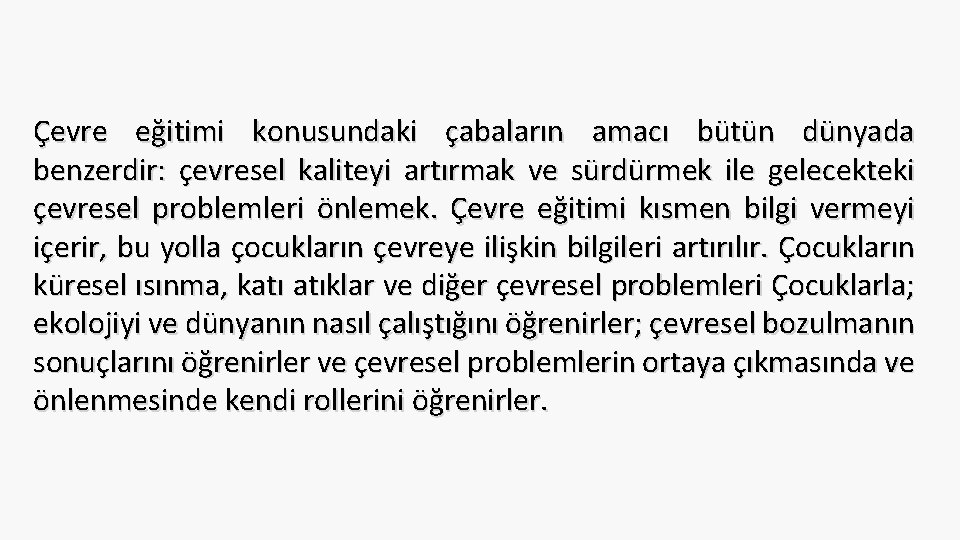 Çevre eğitimi konusundaki çabaların amacı bütün dünyada benzerdir: çevresel kaliteyi artırmak ve sürdürmek ile