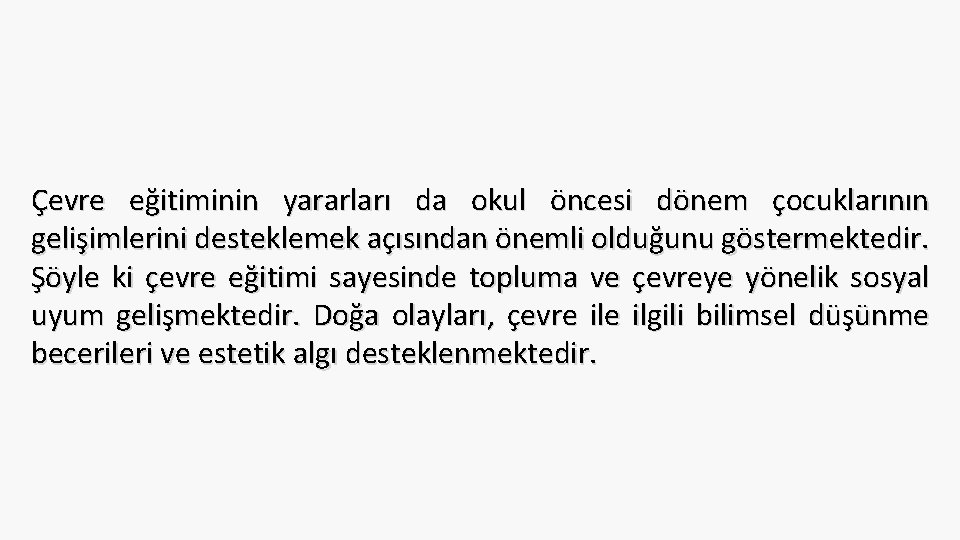 Çevre eğitiminin yararları da okul öncesi dönem çocuklarının gelişimlerini desteklemek açısından önemli olduğunu göstermektedir.