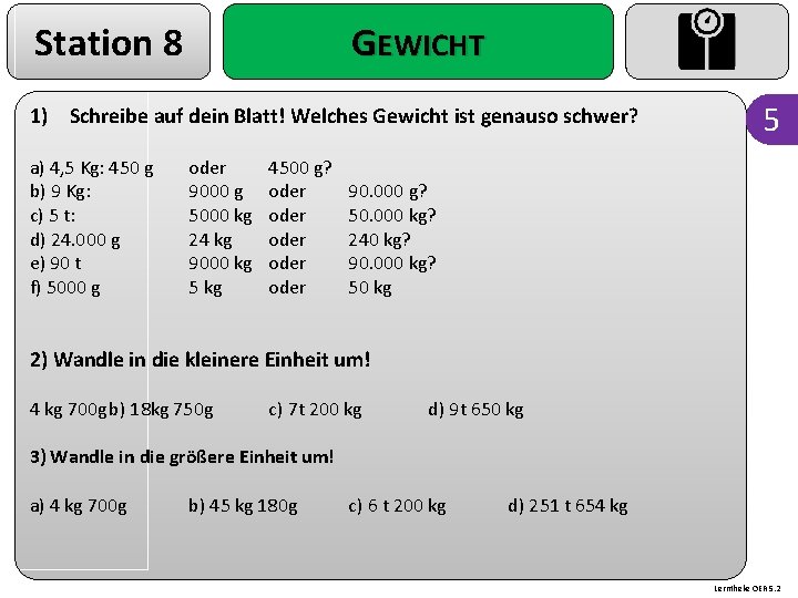 Station 8 GEWICHT 1) Schreibe auf dein Blatt! Welches Gewicht ist genauso schwer? a)