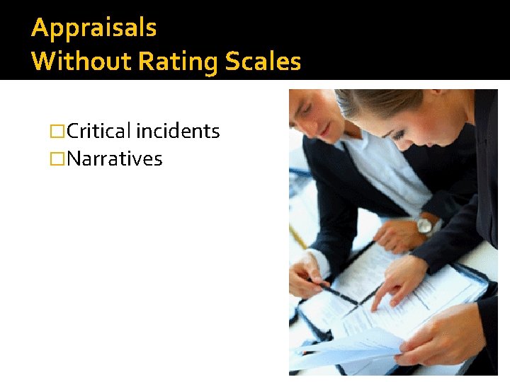 Appraisals Without Rating Scales �Critical incidents �Narratives 