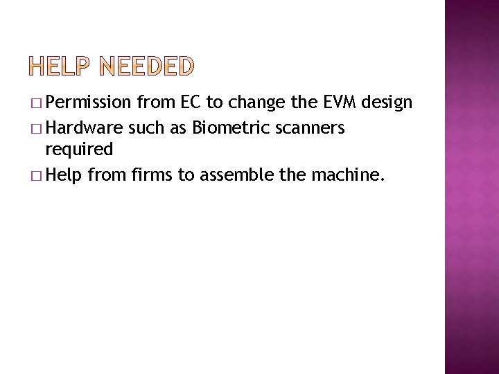 � Permission from EC to change the EVM design � Hardware such as Biometric