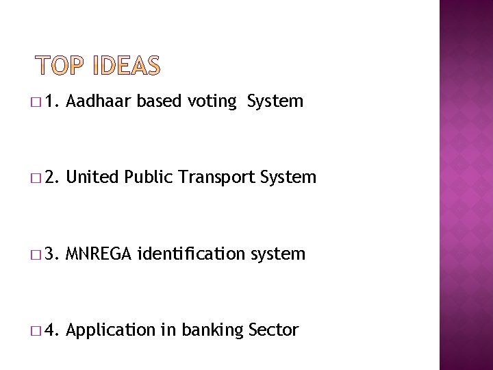 � 1. Aadhaar based voting System � 2. United Public Transport System � 3.