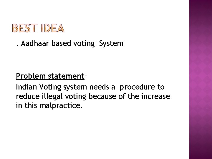 . Aadhaar based voting System Problem statement: Indian Voting system needs a procedure to