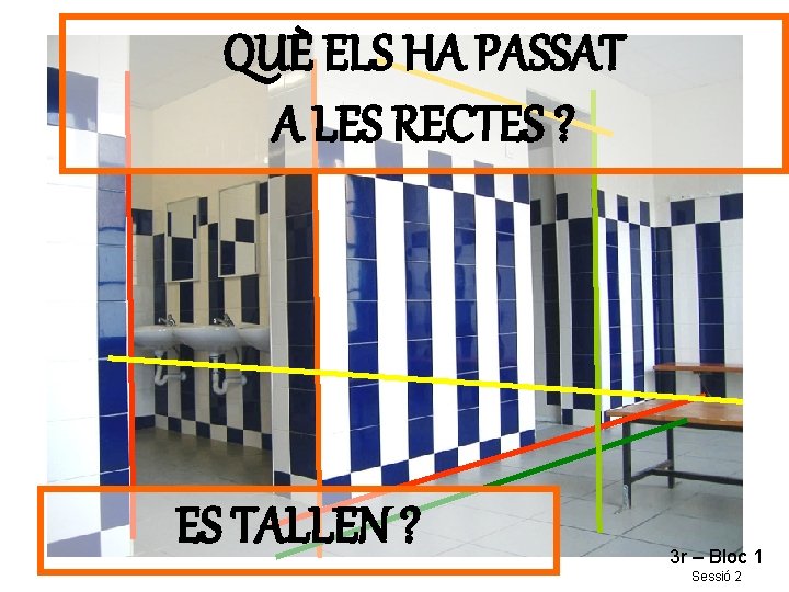 QUÈ ELS HA PASSAT A LES RECTES ? ES TALLEN ? 3 r –