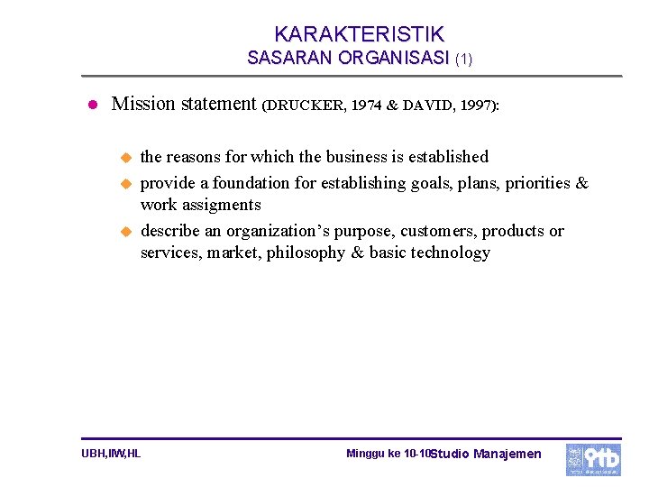 KARAKTERISTIK SASARAN ORGANISASI (1) l Mission statement (DRUCKER, 1974 & DAVID, 1997): u u