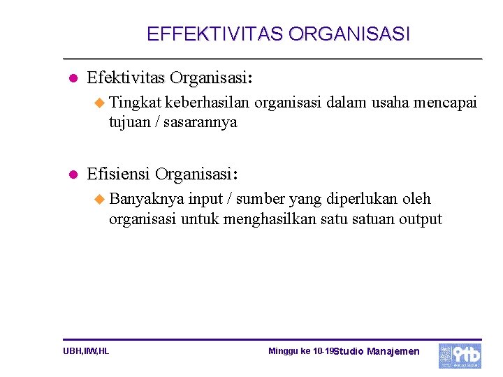 EFFEKTIVITAS ORGANISASI l Efektivitas Organisasi: Organisasi u Tingkat keberhasilan organisasi dalam usaha mencapai tujuan