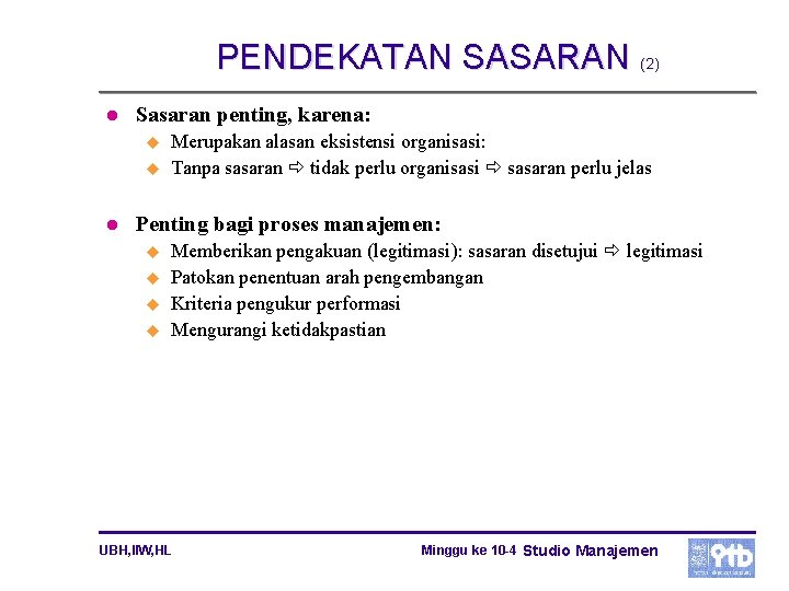 PENDEKATAN SASARAN (2) l Sasaran penting, karena: u u l Merupakan alasan eksistensi organisasi: