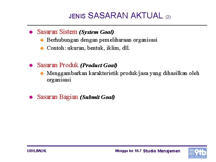 JENIS l Sasaran Sistem (System Goal) u u l Berhubungan dengan pemeliharaan organisasi Contoh: