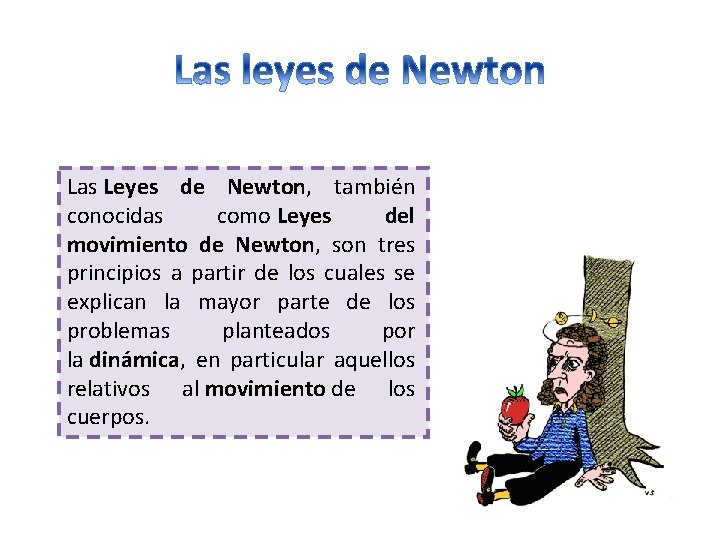 Las Leyes de Newton, también conocidas como Leyes del movimiento de Newton, son tres