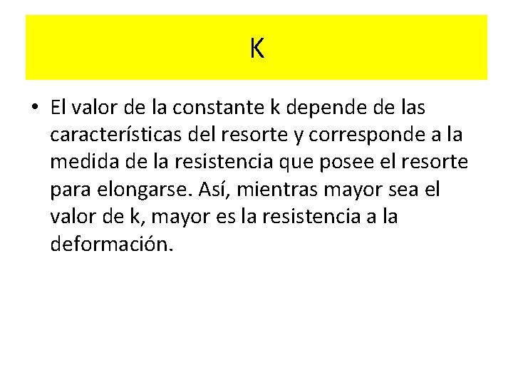 K • El valor de la constante k depende de las características del resorte