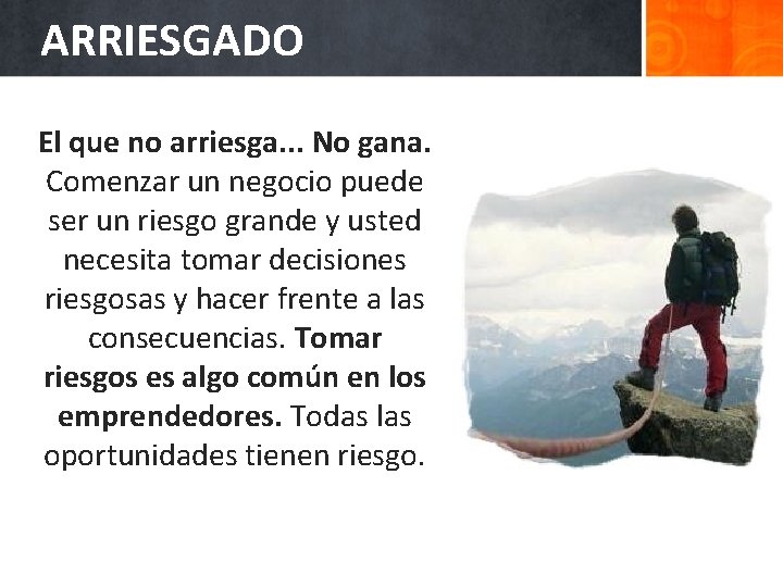 ARRIESGADO El que no arriesga. . . No gana. Comenzar un negocio puede ser