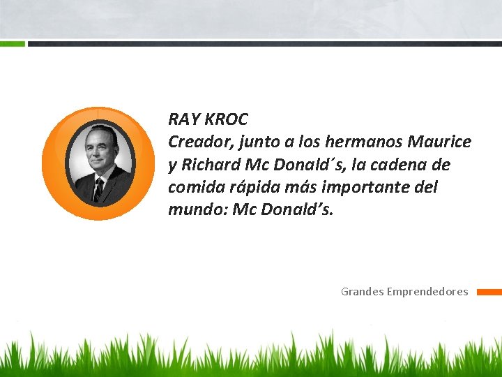 RAY KROC Creador, junto a los hermanos Maurice y Richard Mc Donald´s, la cadena