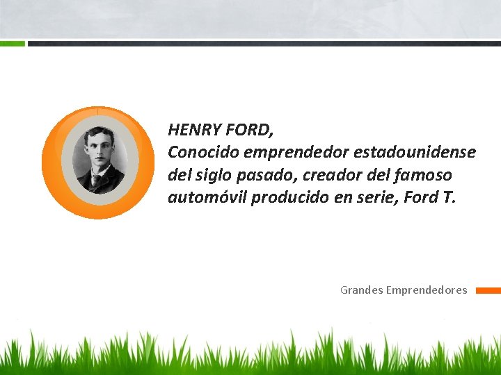 HENRY FORD, Conocido emprendedor estadounidense del siglo pasado, creador del famoso automóvil producido en