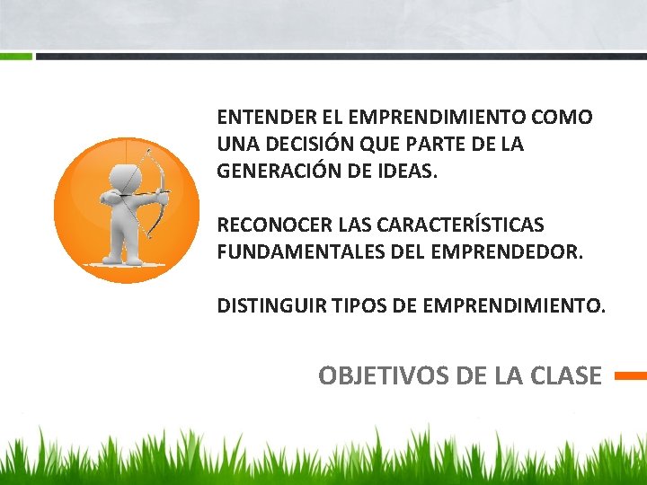 ENTENDER EL EMPRENDIMIENTO COMO UNA DECISIÓN QUE PARTE DE LA GENERACIÓN DE IDEAS. RECONOCER