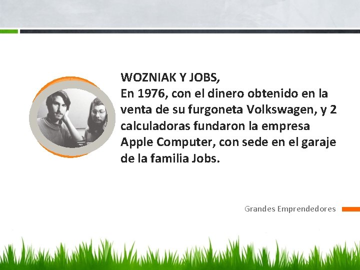 WOZNIAK Y JOBS, En 1976, con el dinero obtenido en la venta de su