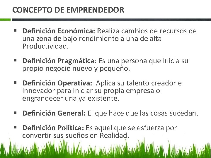 CONCEPTO DE EMPRENDEDOR § Definición Económica: Realiza cambios de recursos de una zona de