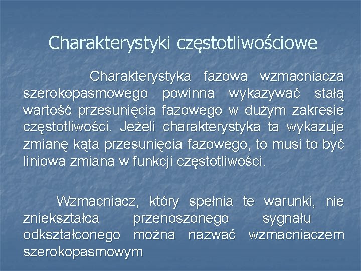 Charakterystyki częstotliwościowe Charakterystyka fazowa wzmacniacza szerokopasmowego powinna wykazywać stałą wartość przesunięcia fazowego w dużym