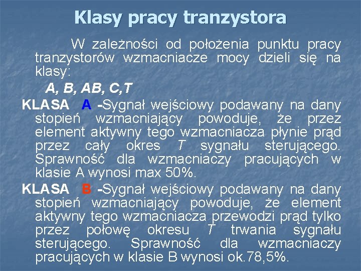 Klasy pracy tranzystora W zależności od położenia punktu pracy tranzystorów wzmacniacze mocy dzieli się