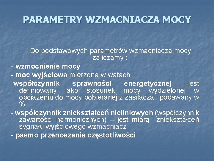 PARAMETRY WZMACNIACZA MOCY Do podstawowych parametrów wzmacniacza mocy zaliczamy : - wzmocnienie mocy -