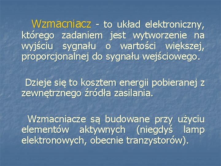 Wzmacniacz - to układ elektroniczny, którego zadaniem jest wytworzenie na wyjściu sygnału o wartości