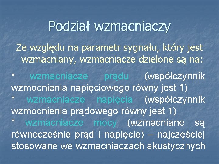 Podział wzmacniaczy Ze względu na parametr sygnału, który jest wzmacniany, wzmacniacze dzielone są na: