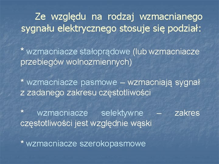 Ze względu na rodzaj wzmacnianego sygnału elektrycznego stosuje się podział: * wzmacniacze stałoprądowe (lub