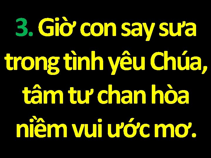 3. Giờ con say sưa trong tình yêu Chúa, tâm tư chan hòa niềm