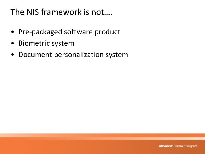 The NIS framework is not…. • Pre-packaged software product • Biometric system • Document