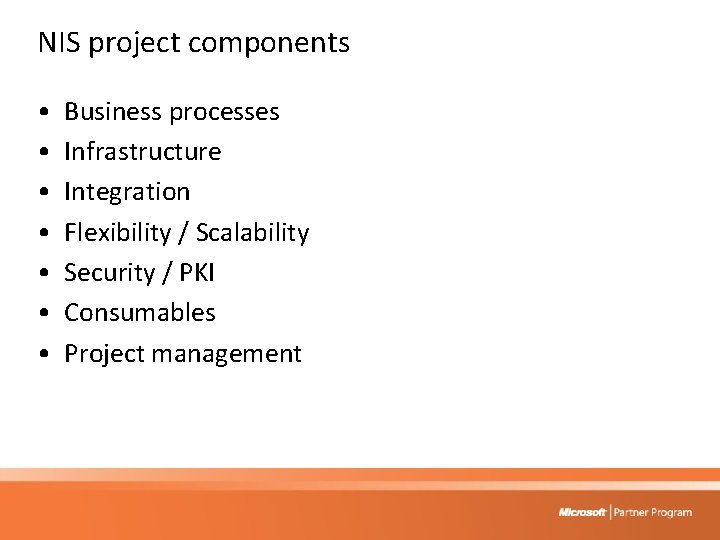 NIS project components • • Business processes Infrastructure Integration Flexibility / Scalability Security /