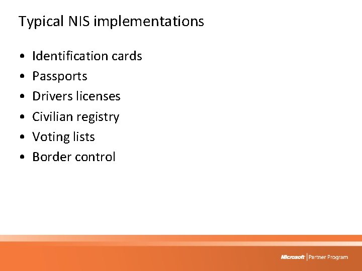 Typical NIS implementations • • • Identification cards Passports Drivers licenses Civilian registry Voting