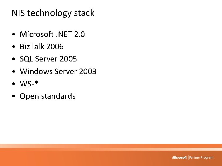 NIS technology stack • • • Microsoft. NET 2. 0 Biz. Talk 2006 SQL