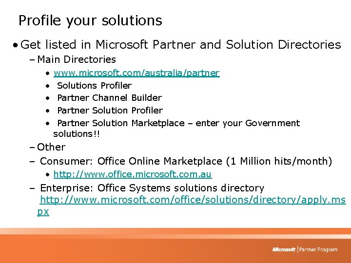 Profile your solutions • Get listed in Microsoft Partner and Solution Directories – Main