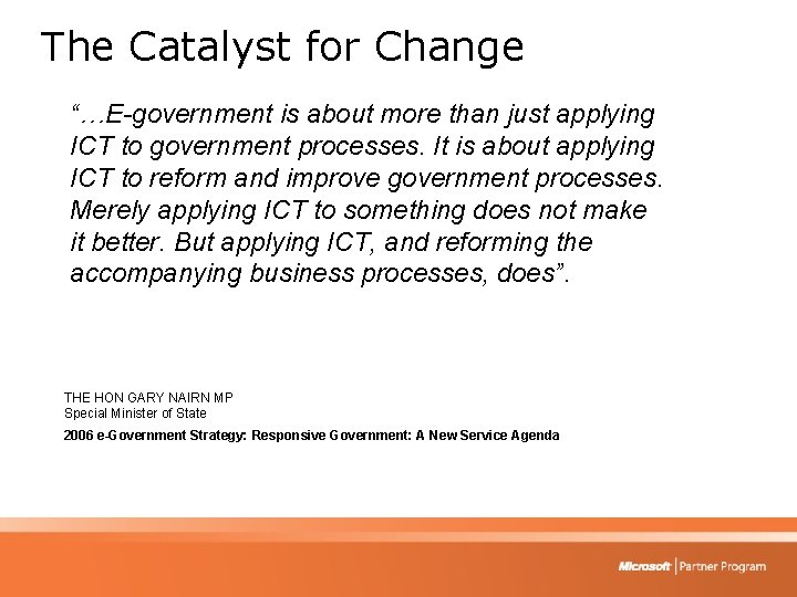 The Catalyst for Change “…E-government is about more than just applying ICT to government