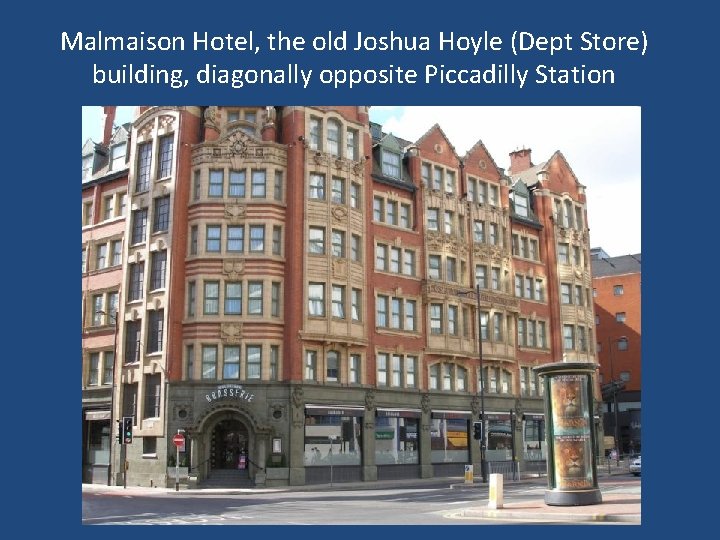 Malmaison Hotel, the old Joshua Hoyle (Dept Store) building, diagonally opposite Piccadilly Station 