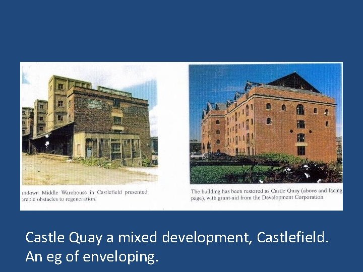 Castle Quay a mixed development, Castlefield. An eg of enveloping. 