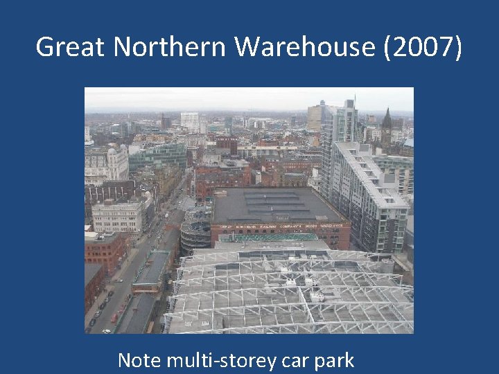 Great Northern Warehouse (2007) Note multi-storey car park 