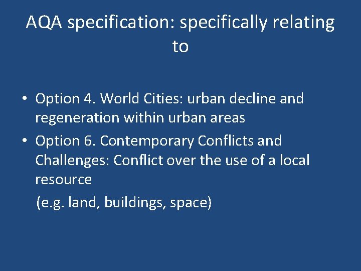 AQA specification: specifically relating to • Option 4. World Cities: urban decline and regeneration