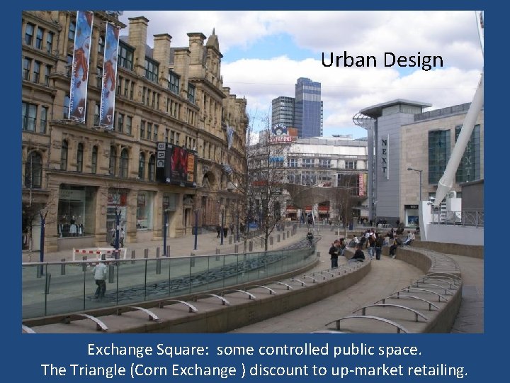 Urban Design Exchange Square: some controlled public space. The Triangle (Corn Exchange ) discount