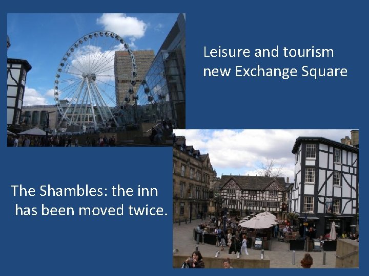 Leisure and tourism new Exchange Square The Shambles: the inn has been moved twice.