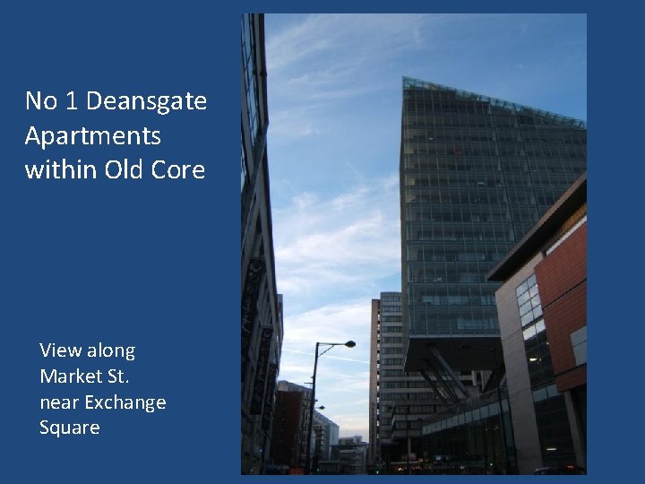 No 1 Deansgate Apartments within Old Core View along Market St. near Exchange Square