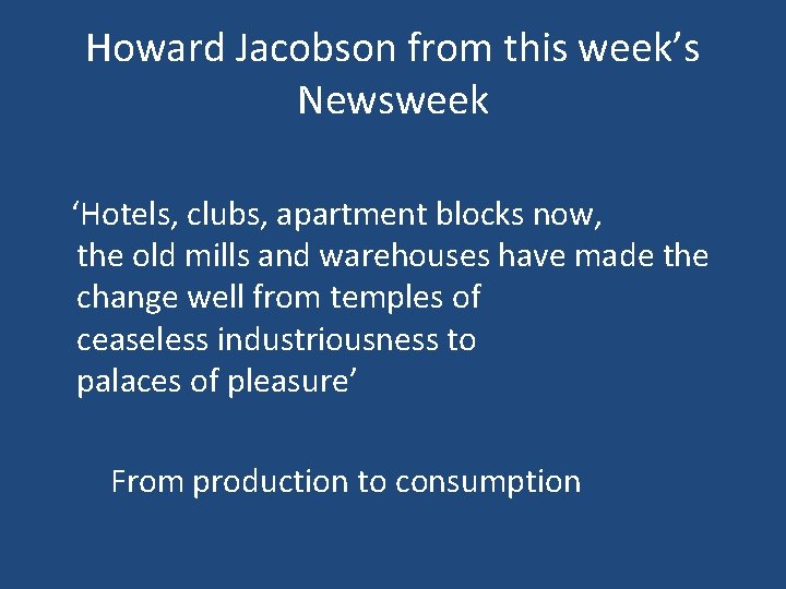 Howard Jacobson from this week’s Newsweek ‘Hotels, clubs, apartment blocks now, the old mills