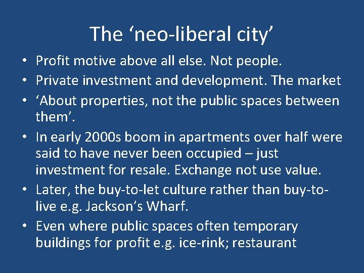 The ‘neo-liberal city’ • Profit motive above all else. Not people. • Private investment