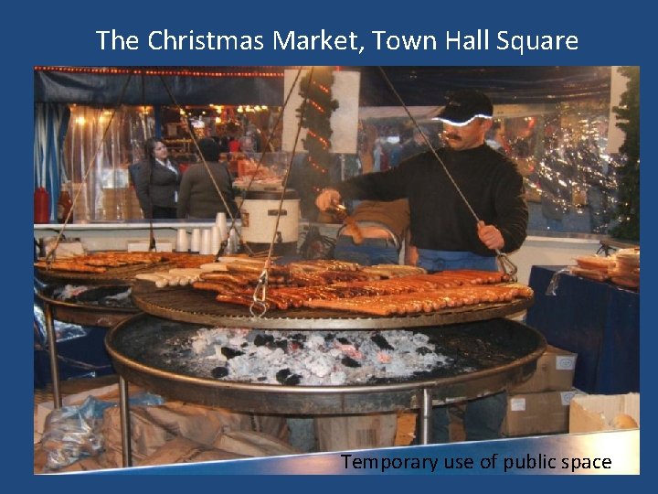 The Christmas Market, Town Hall Square Temporary use of public space 