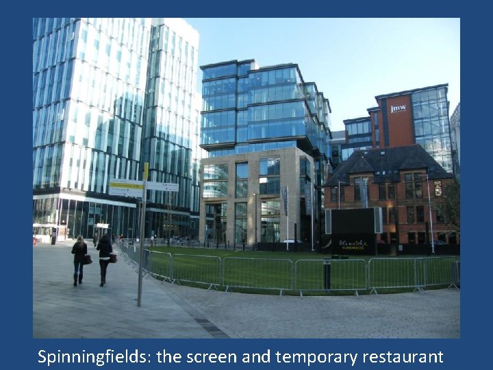 Spinningfields: the screen and temporary restaurant 