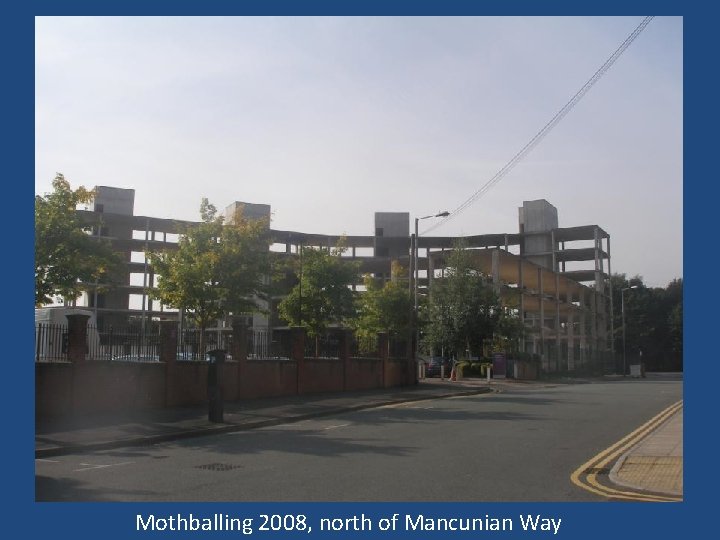 Mothballing 2008, north of Mancunian Way 