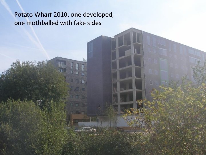 Potato Wharf 2010: one developed, one mothballed with fake sides 
