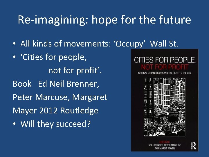 Re-imagining: hope for the future • All kinds of movements: ‘Occupy’ Wall St. •